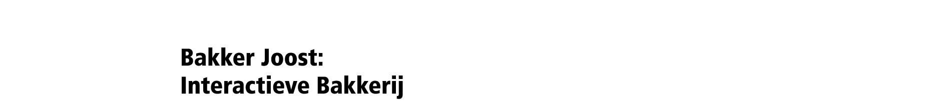 Bakker Joost: Interactieve Bakkerij 