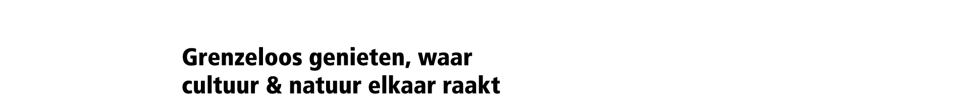 Grenzeloos genieten, waar cultuur & natuur elkaar raakt 