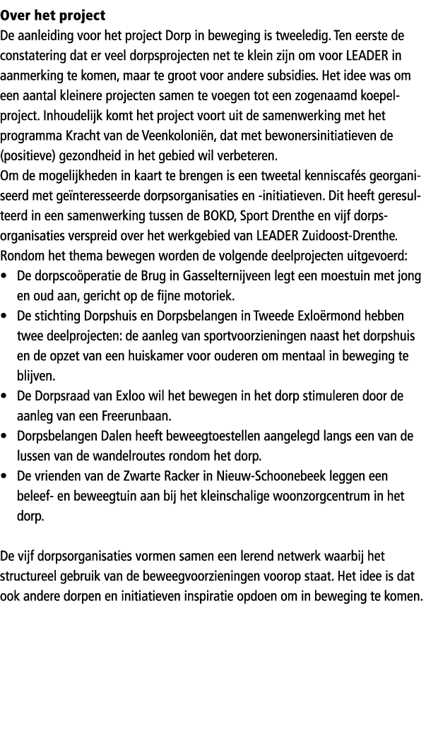 Over het project De aanleiding voor het project Dorp in beweging is tweeledig. Ten eerste de constatering dat er veel...