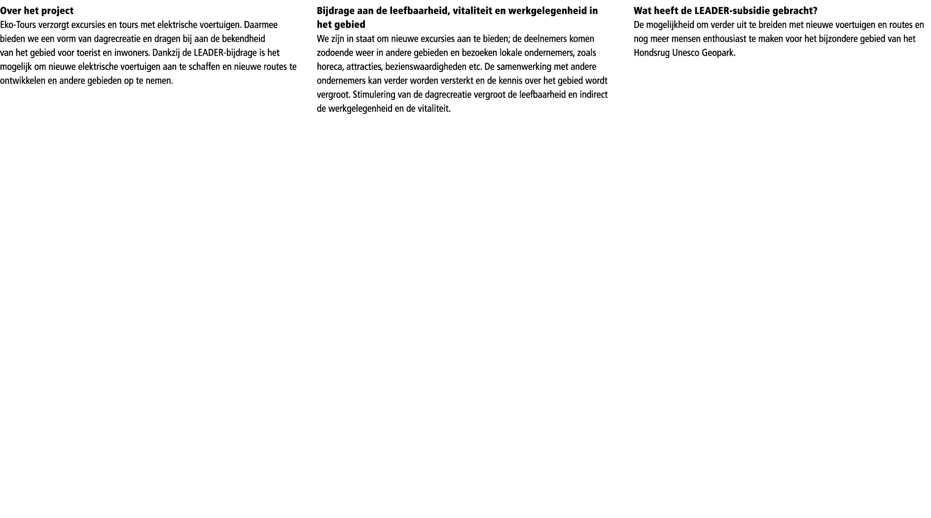 Over het project Eko-Tours verzorgt excursies en tours met elektrische voertuigen. Daarmee bieden we een vorm van dag...