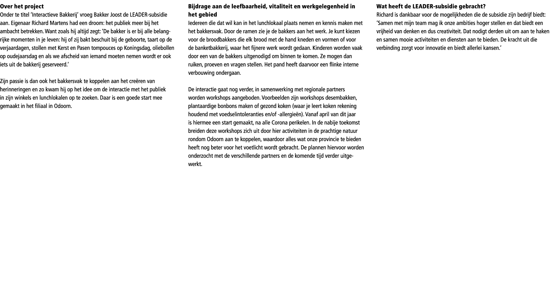 Over het project Onder te titel ‘Interactieve Bakkerij’ vroeg Bakker Joost de LEADER-subsidie aan. Eigenaar Richard M...