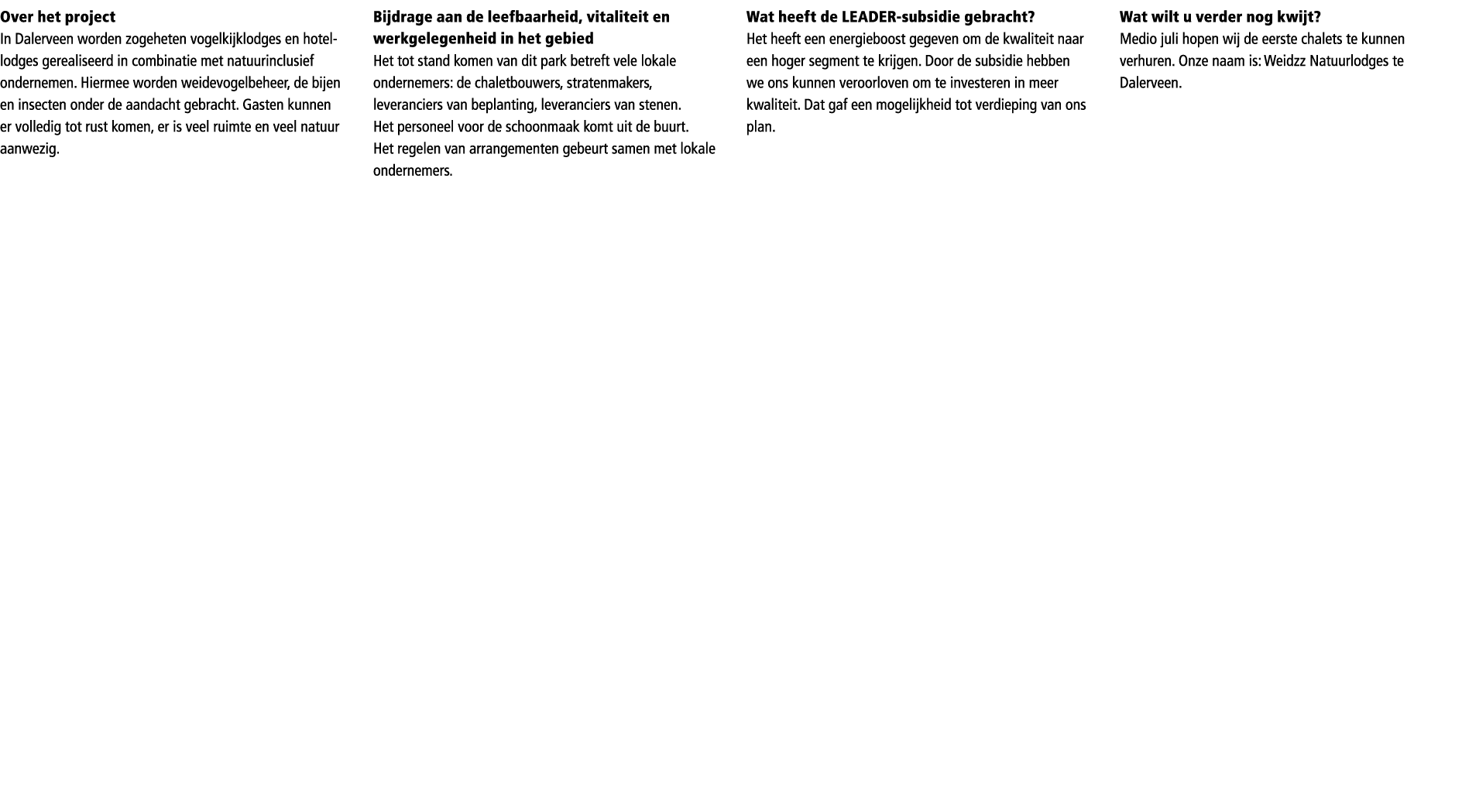 Over het project In Dalerveen worden zogeheten vogelkijklodges en hotellodges gerealiseerd in combinatie met natuurin...