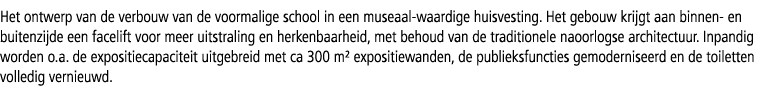 Het ontwerp van de verbouw van de voormalige school in een museaal-waardige huisvesting. Het gebouw krijgt aan binnen...