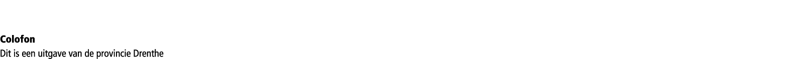 Colofon Dit is een uitgave van de provincie Drenthe