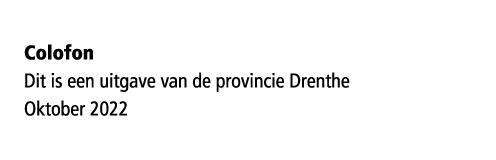 Colofon Dit is een uitgave van de provincie Drenthe Oktober 2022