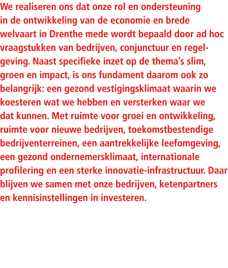We realiseren ons dat onze rol en ondersteuning in de ontwikkeling van de economie en brede welvaart in Drenthe mede ...