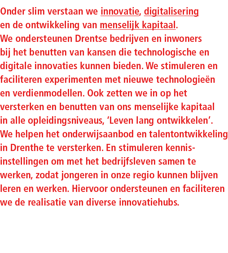 Onder slim verstaan we innovatie, digitalisering en de ontwikkeling van menselijk kapitaal. We ondersteunen Drentse b...