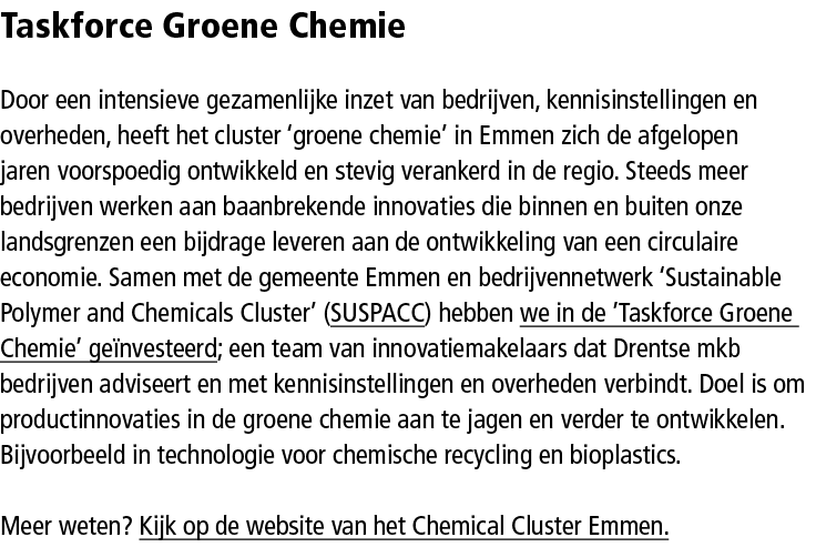 Taskforce Groene Chemie Door een intensieve gezamenlijke inzet van bedrijven, kennisinstellingen en overheden, heeft ...