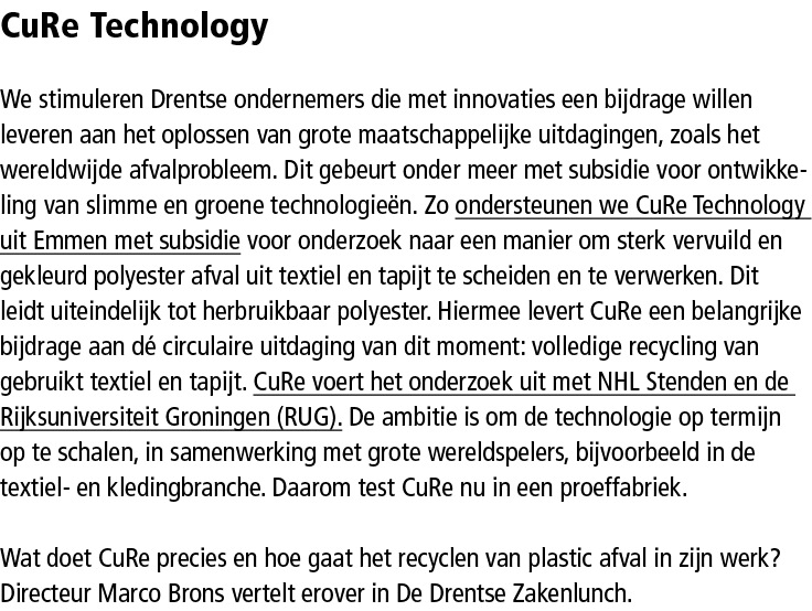 CuRe Technology We stimuleren Drentse ondernemers die met innovaties een bijdrage willen leveren aan het oplossen van...