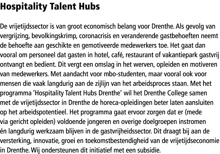 Hospitality Talent Hubs De vrijetijdssector is van groot economisch belang voor Drenthe. Als gevolg van vergrijzing, ...