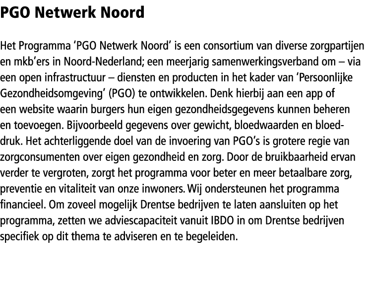 PGO Netwerk Noord Het Programma ‘PGO Netwerk Noord’ is een consortium van diverse zorg­­partijen en mkb’ers in Noord-...