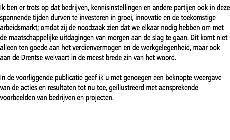 Ik ben er trots op dat bedrijven, kennisinstellingen en andere partijen ook in deze spannende tijden durven te invest...