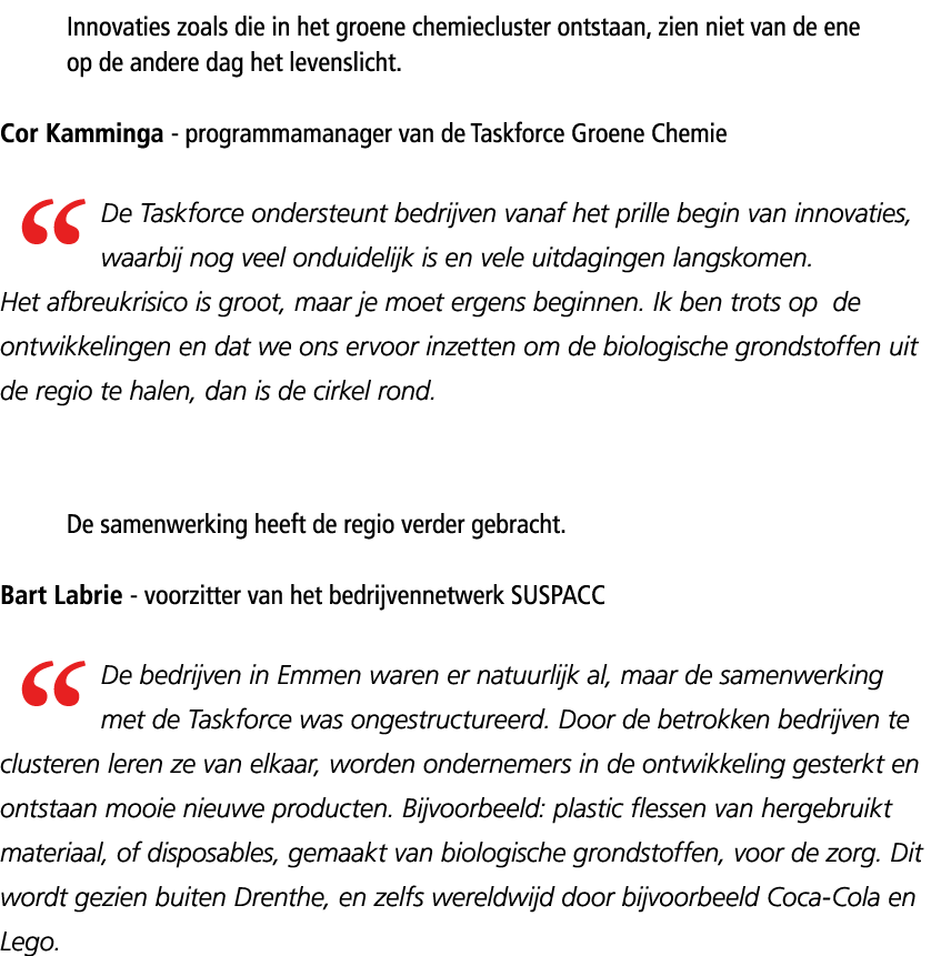 Innovaties zoals die in het groene chemiecluster ontstaan, zien niet van de ene op de andere dag het levenslicht. Cor...