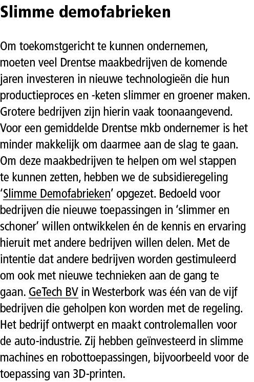 Slimme demofabrieken Om toekomstgericht te kunnen ondernemen, moeten veel Drentse maakbedrijven de komende jaren ­inv...