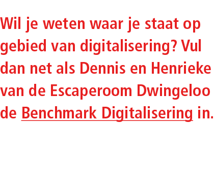 Wil je weten waar je staat op gebied van digitalisering? Vul dan net als Dennis en Henrieke van de Escaperoom Dwingel...