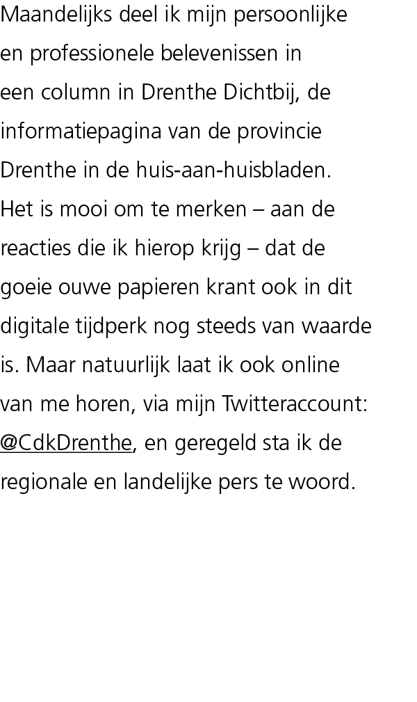 Maandelijks deel ik mijn persoonlijke en professionele ­belevenissen in een column in Drenthe Dichtbij, de informatie...