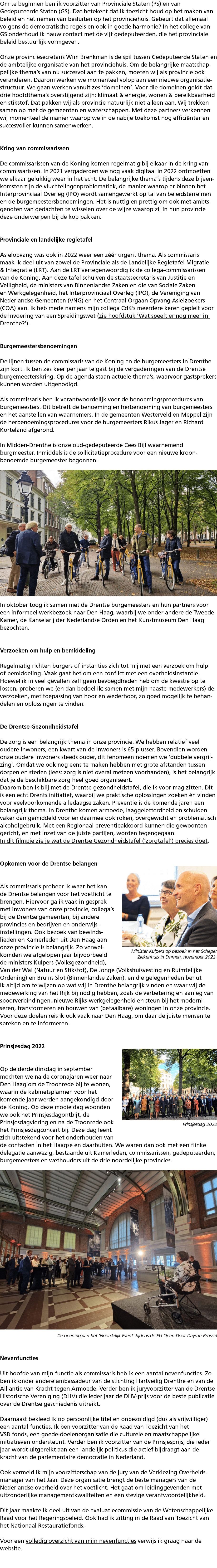 Om te beginnen ben ik voorzitter van Provinciale Staten (PS) en van Gedeputeerde Staten (GS). Dat betekent dat ik toe...